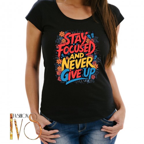 Дамска тениска с печат STAY FOCUSED AND NEVER GIVE UP  МОДЕЛ:4157